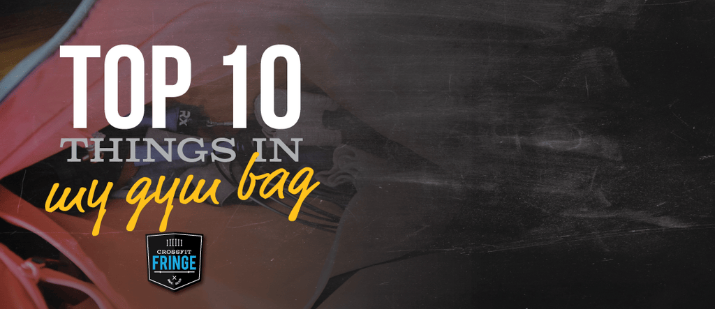 Top 10 Things in My Gym Bag - CrossFit Fringe - Columbia MO