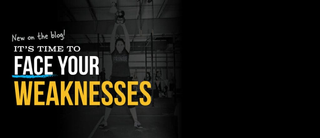 it's time to face your weaknesses - crossfit fringe - columbia mo