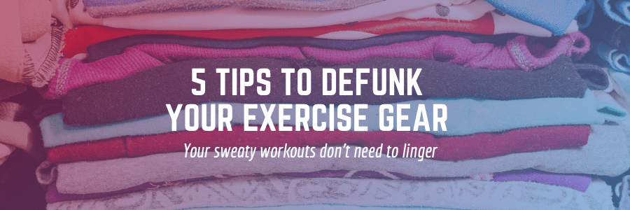 5 tips to defunk your exercise gear